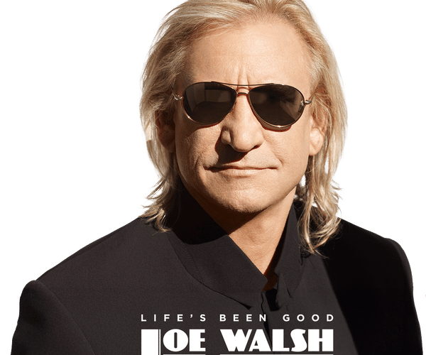 Joe Walsh wearing sunglasses and a black jacket, with the text "Life's Been Good Joe Walsh."
